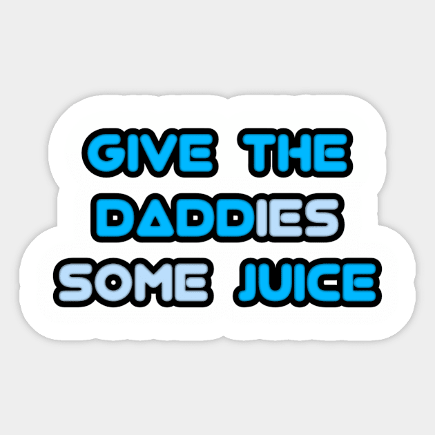 give the daddies some juice Sticker by Fashionkiller1